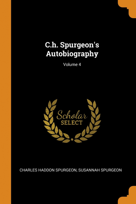 C.h. Spurgeon’s Autobiography; Volume 4