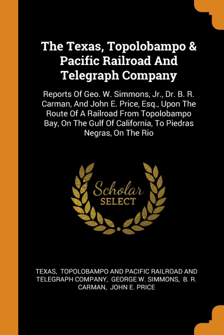 The Texas, Topolobampo & Pacific Railroad And Telegraph Company