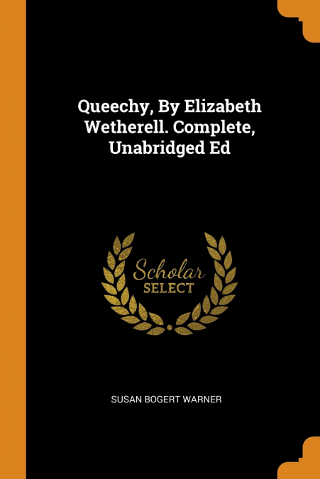 Queechy, By Elizabeth Wetherell. Complete, Unabridged Ed