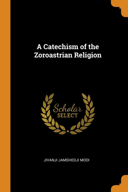 A Catechism of the Zoroastrian Religion