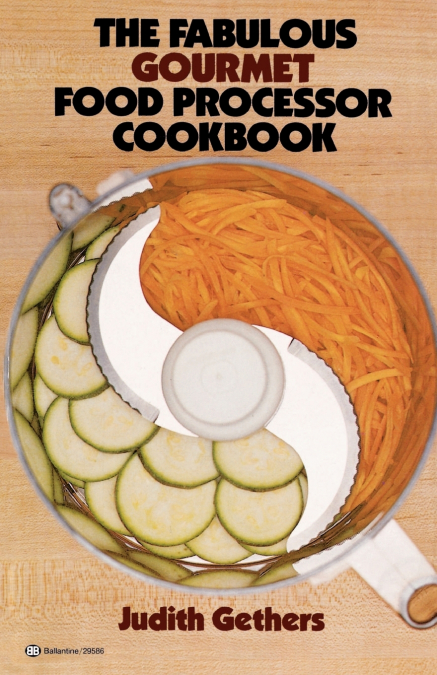The Fabulous Gourmet Food Processor Cookbook