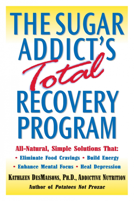 The Sugar Addict’s Total Recovery Program