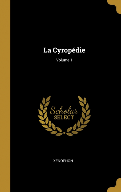 La Cyropédie; Volume 1