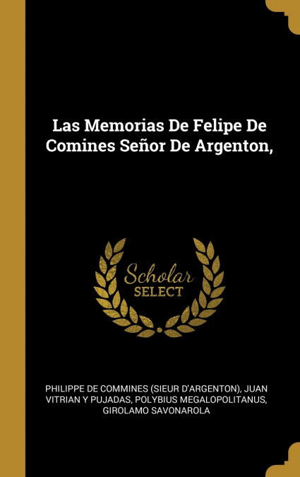 Las Memorias De Felipe De Comines Señor De Argenton,