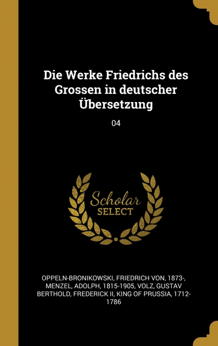 Die Werke Friedrichs des Grossen in deutscher Übersetzung