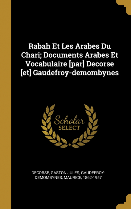 Rabah Et Les Arabes Du Chari; Documents Arabes Et Vocabulaire [par] Decorse [et] Gaudefroy-demombynes