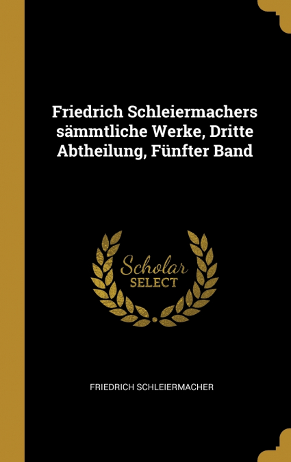 Friedrich Schleiermachers sämmtliche Werke, Dritte Abtheilung, Fünfter Band