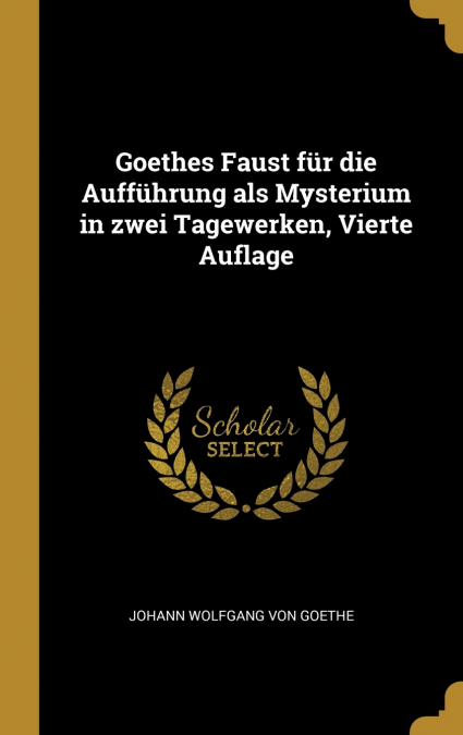 Goethes Faust für die Aufführung als Mysterium in zwei Tagewerken, Vierte Auflage