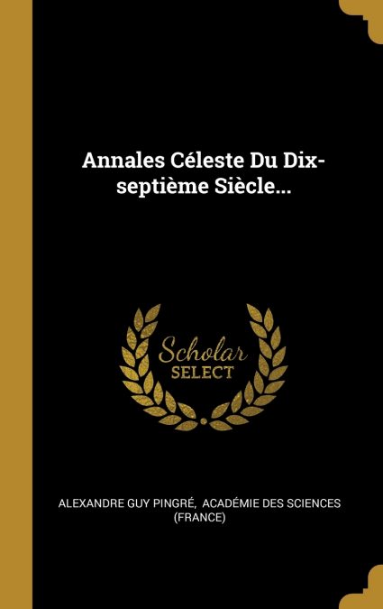 Annales Céleste Du Dix-septième Siècle...