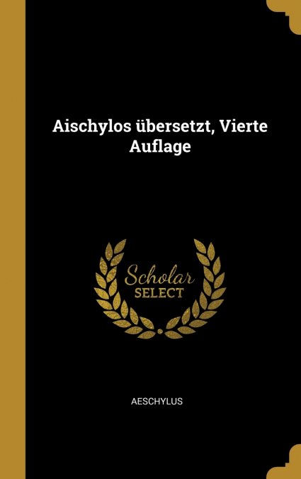 Aischylos übersetzt, Vierte Auflage