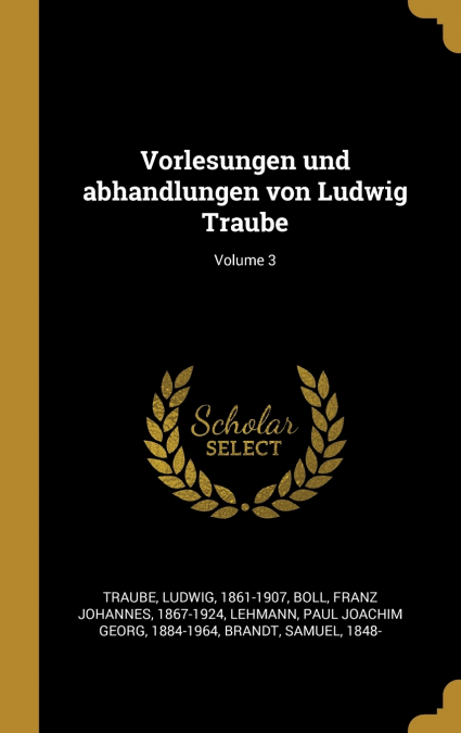 Vorlesungen und abhandlungen von Ludwig Traube; Volume 3
