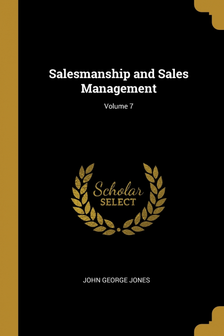 Salesmanship and Sales Management; Volume 7