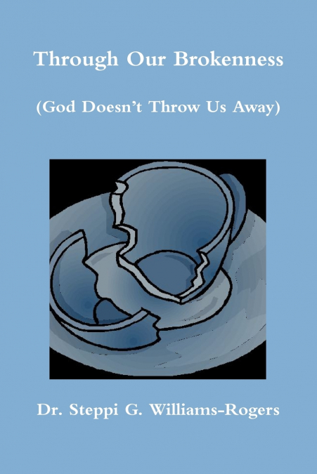 Through Our Brokenness (God Doesn’t Throw Us Away)