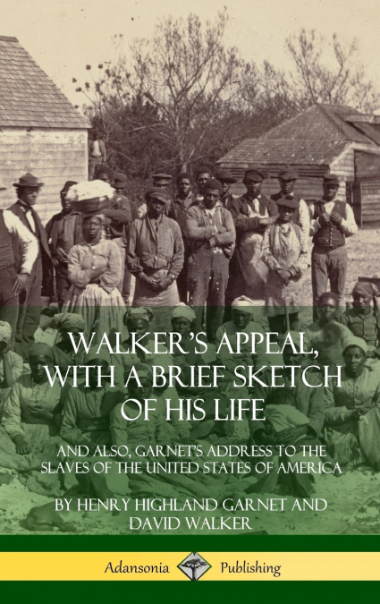 Walker’s Appeal, with a Brief Sketch of His Life