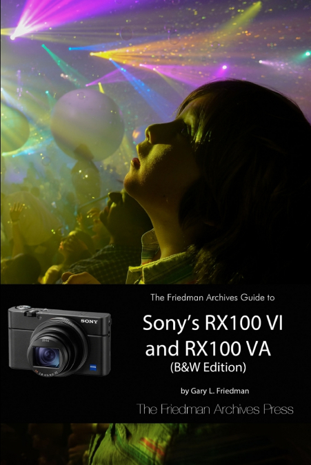 The Friedman Archives Guide to Sony’s RX100 VI and RX100 VA (B&W Edition)