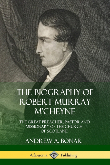 The Biography of Robert Murray M’Cheyne