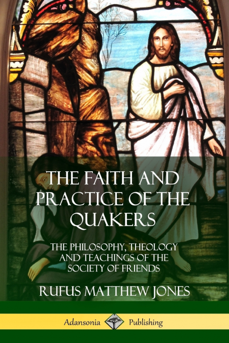 The Faith and Practice of the Quakers