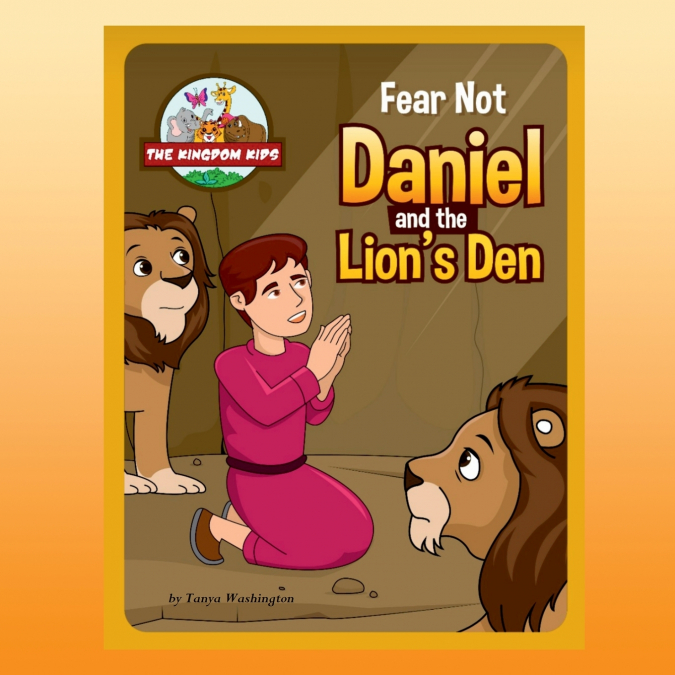 Fear Not - Daniel and the Lions’ Den