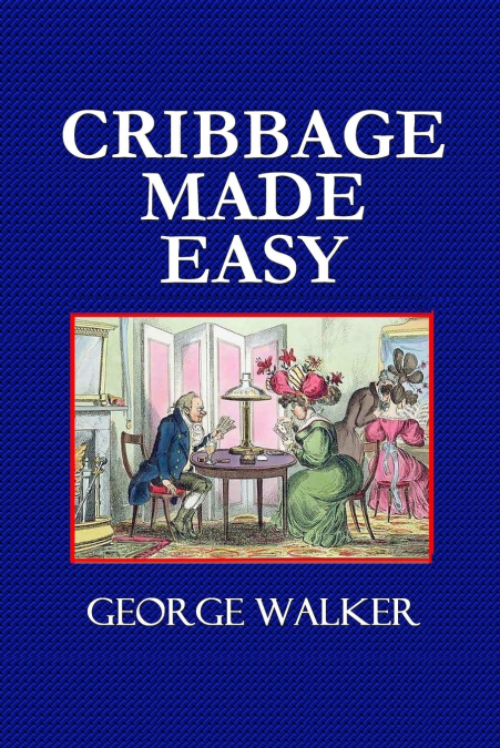 Cribbage Made Easy  -  The Cribbage Player’s Textbook