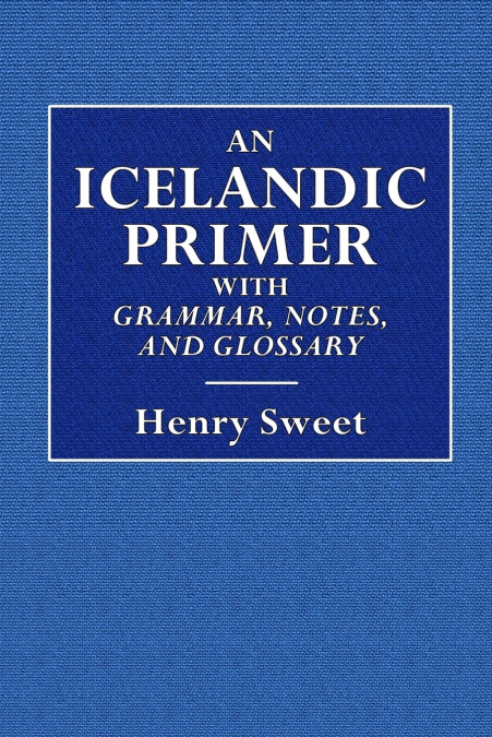 An Icelandic Primer  -  With Grammar, Notes, and Glossary