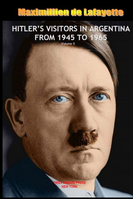 HITLER’S VISITORS IN ARGENTINA FROM 1945 TO 1965. Vol.2
