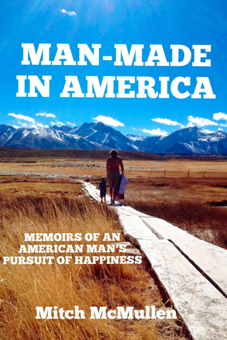 Man-Made in America  Memoirs of an American Man’s Pursuit of Happiness