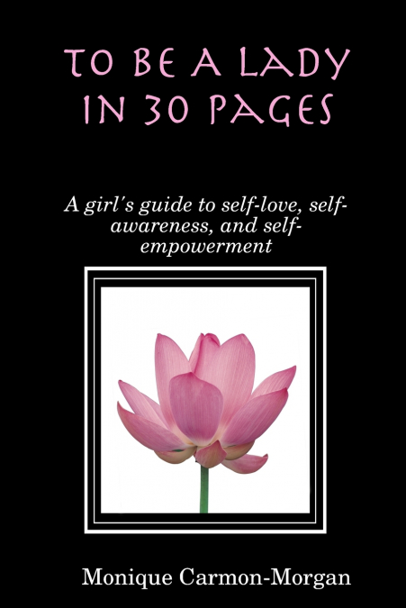 To Be A Lady In 30 Pages; A girl’s guide to self-love, self-awareness, and self empowerment