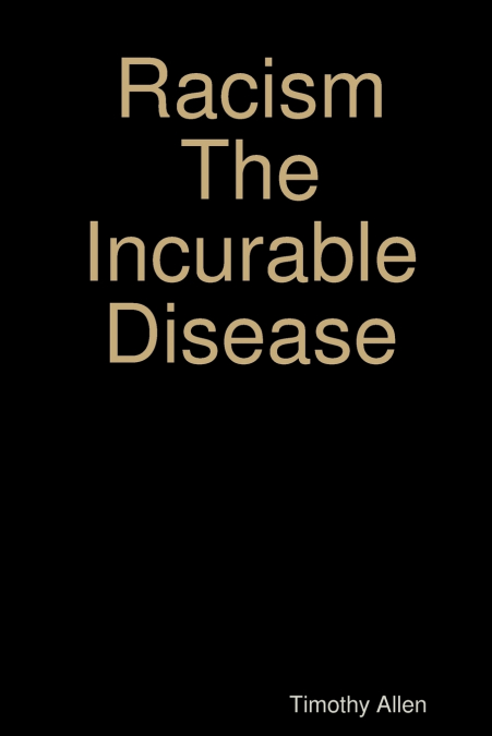 Racism The Incurable Disease