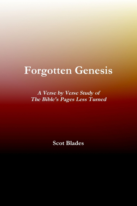Forgotten Genesis, A Verse by Verse Study of The Bible’s Pages Less Turned