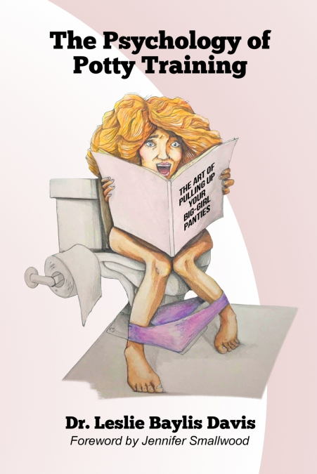 The Psychology of Potty Training, The Art of Pulling Up Your Big-Girl Panties