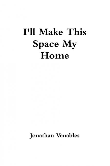 I’ll Make This Space My Home