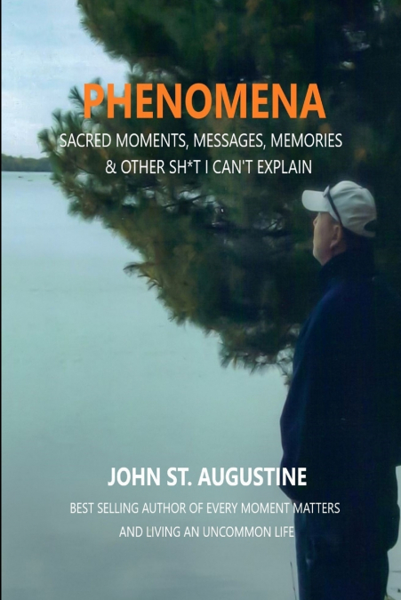 Phenomena-Sacred Moments, Messages, Memories & Other Sh*t I Can’t Explain