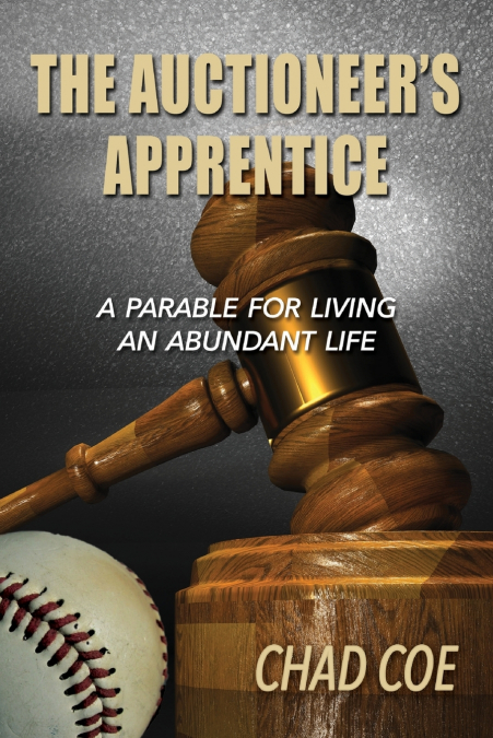 The Auctioneer’s Apprentice  A Parable For Living An Abundant Life