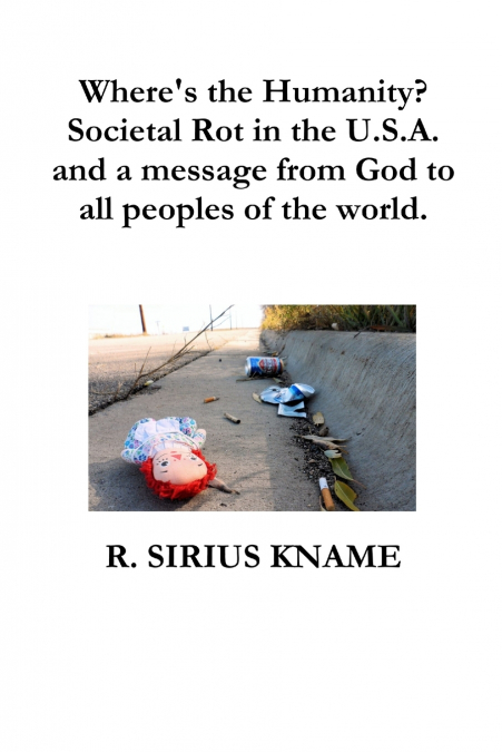 Where’s the Humanity? Societal Rot in the U.S.A. and a message from God to all peoples of the world