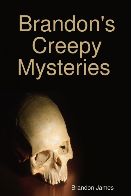 Brandon’s Creepy Mysteries