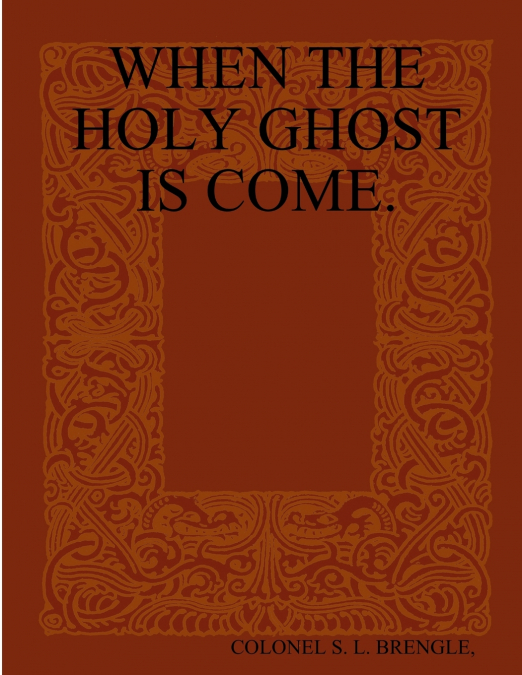 WHEN THE HOLY GHOST IS COME.