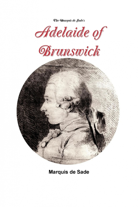 The Marquis de Sade’s Adelaide of Brunswick