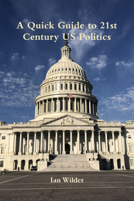 A Quick Guide to 21st Century US Politics