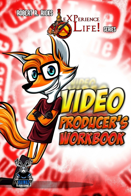 eXPerience Life - VIDEO PRODUCER’S WORKBOOK