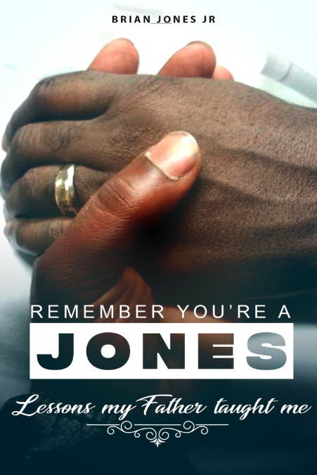 'Remember You’re A Jones' Lessons That My Father Taught Me