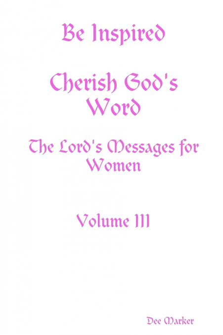 Be Inspired Cherish God’s Word The Lord’s Messages for Women Volume III