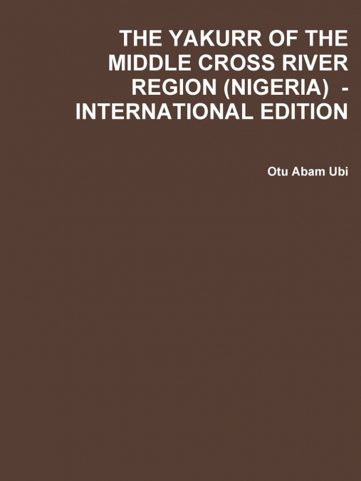 THE YAKURR OF THE MIDDLE CROSS RIVER REGION (NIGERIA) - INTERNATIONAL EDITION