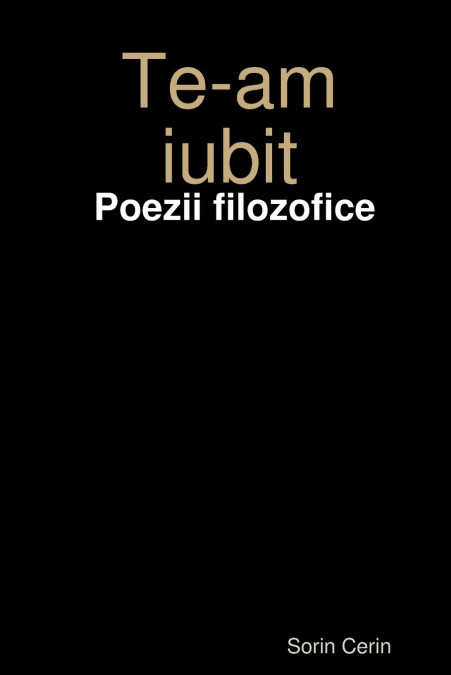 Te-am iubit -  Poezii filozofice
