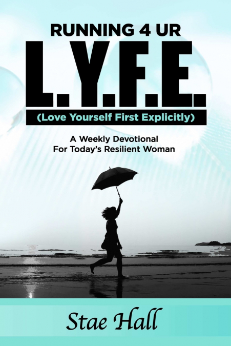 Running 4 UR L.Y.F.E. (Love Yourself First Explicitly) 'A Weekly Devotional for Today’s Resilient Woman'