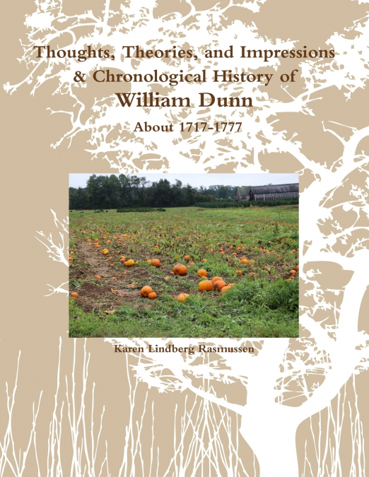 Thoughts, Theories, and Impressions & Chronological History of William Dunn About 1717-1777