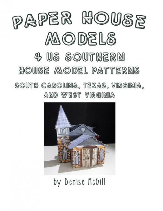 Paper House Models, 4 US Southern House Model Patterns; South Carolina, Texas, Virginia, West Virginia