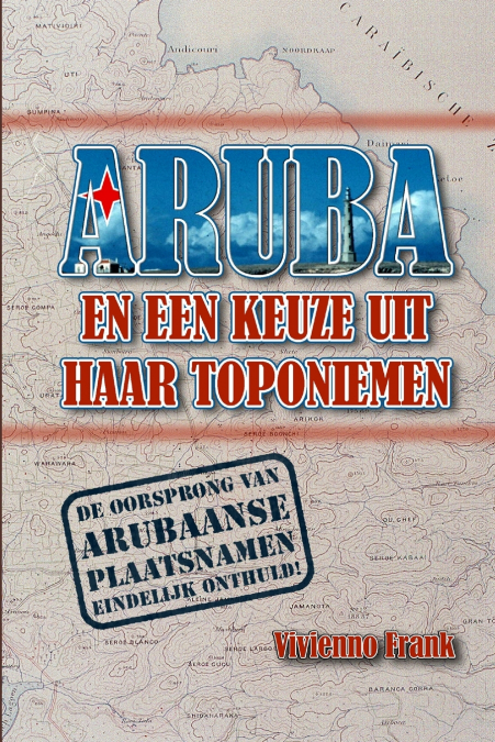 ARUBA EN EEN KEUZE UIT HAAR TOPONIEMEN MET NOEMENSWAARDIGHEDEN