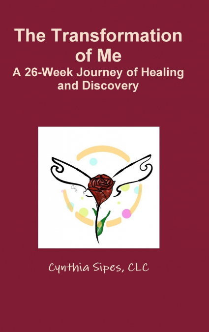 The Transformation of Me  A 26-Week Journey of Healing and Discovery