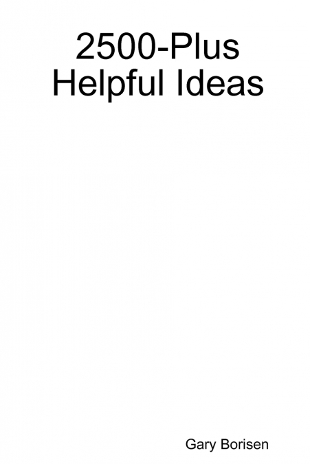 2500-Plus Helpful Ideas