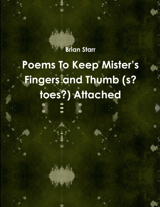 Poems To Keep Mister’s Fingers and Thumb (s? toes?) Attached